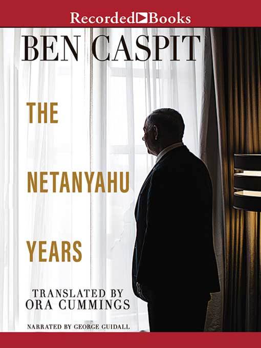 Title details for The Netanyahu Years by Ben Caspit - Available